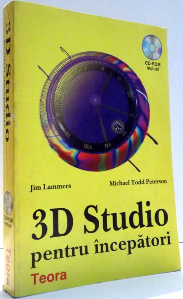3D STUDIO PENTRU INCEPATORI de JIM LAMMERS, MICHAEL TODD PETERSON , 1997
