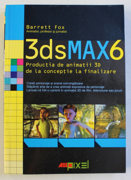 3DSMAX6 , PRODUCTIA DE ANIMATII 3D DE LA CONCEPTIE LA FINALIZARE de BARRETT FOX , 2006