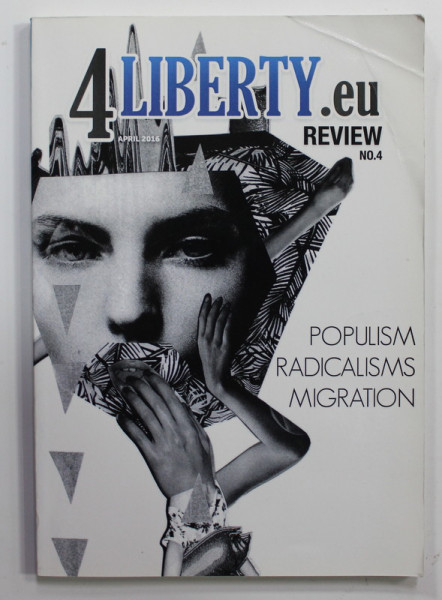 4 LIBERTY. eu REVIEW , NO. 4 ,POPULISM , RADICALISMS , MIGRATION , APRIL 2016 , COPERTA CU URME DE INDOIRE