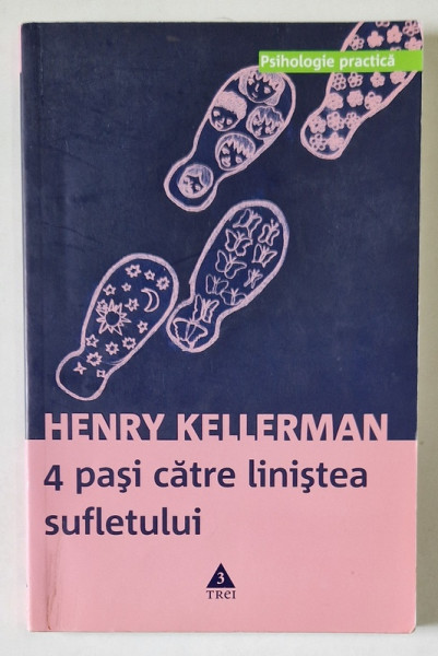 4 PASI CATRE LINISTEA SUFLETULUI - O CALE SIMPLA SI EFICIENTA DE INLATURARE A SIMPTOMELOR PSIHICE de HENRY KELLERMAN , 2008 * MIC DEFECT COPERTA FATA