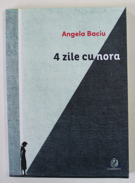 4 ZILE CU NORA de ANGELA BACIU , 2015 , DEDICATIE *