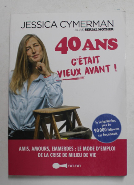 40 ANS - C ' ETAIT VIEUX AVANT ! par JESSICA CYMERMAN ALIAS SERIAL  MOTHER , 2019