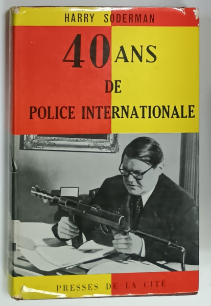 40 ANS DE POLICE INTERNATIONAL par HARRY SODERMAN , 1956 , PREZINTA URME DE UZURA