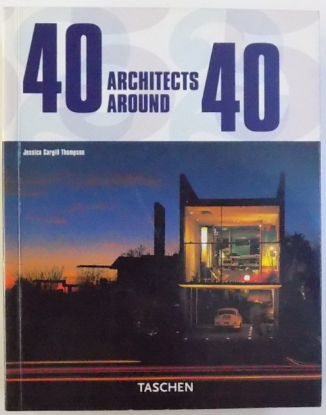 40 ARCHITECTS AROUND 40 by JESSICA CARGILL THOMPSON , EDITIE IN ENGLEZA  - GERMANA  - FRANCEZA , 2006