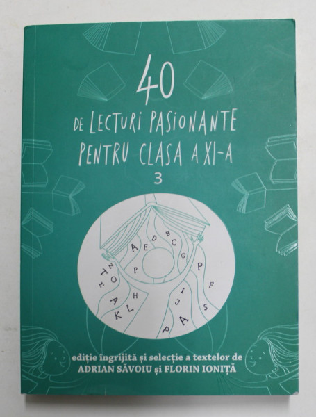 40 DE LECTURI PASIONANTE PENTRU CLASA A XI -A , ANTOLOGIE DE TEXTE , VOLUMUL III , editie de ADRIAN SAVOIU si FLORIN IONITA , 2019