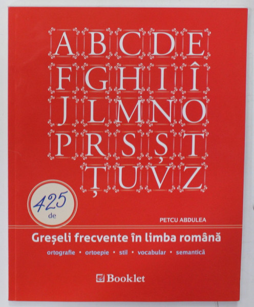 425 DE GRESELI  FRECVENTE IN LIMBA ROMANA de PETCU ABDULEA , 2016