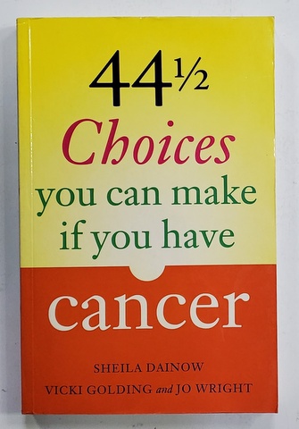 44 1/2 CHOICES YOU CAN MAKE IF YOU HAVE CANCER by SHEILA DAINOW ...JO WRIGHT , 2001