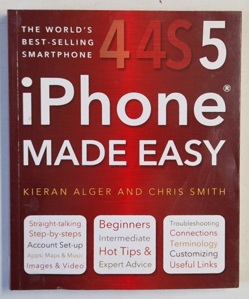 44S5 iPHONE MADE EASY by KIERAN ALGER and CHRIS SMITH , 2013
