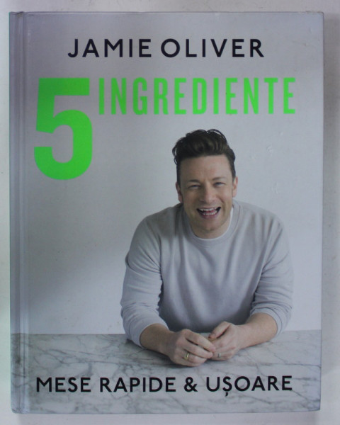 5 INGREDIENTE - MESE RAPIDE SI  USOARE de JAMIE OLIVER , 2017