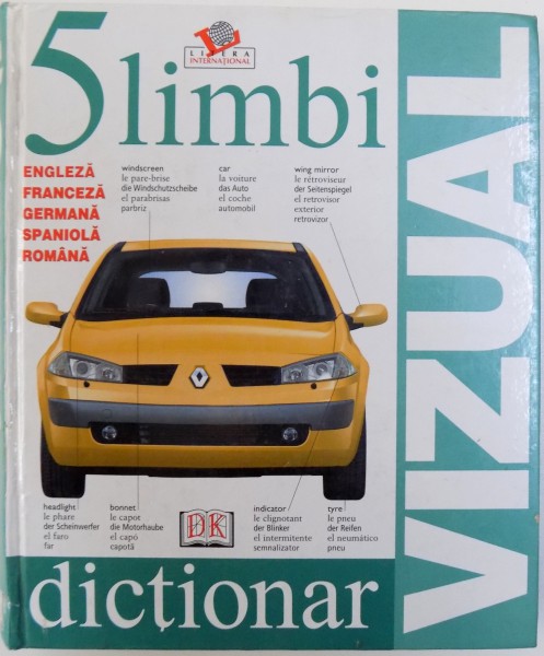 5 LIMBI - ENGLEZA , FRANCEZA , GERMANA , SPANIOLA , ROMANA  - DICTIONAR VIZUAL , 2005