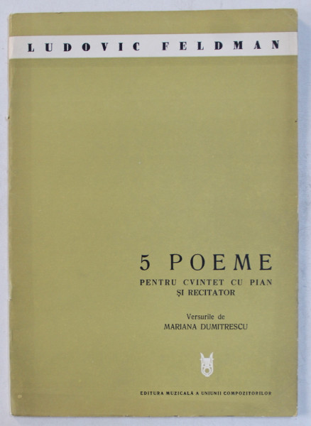 5 POEME PENTRU CVINTET CU PIAN SI RECITATOR , muzica de LUDOVIC FELDMAN  , versurile de MARIANA DUMITRESCU , 1972