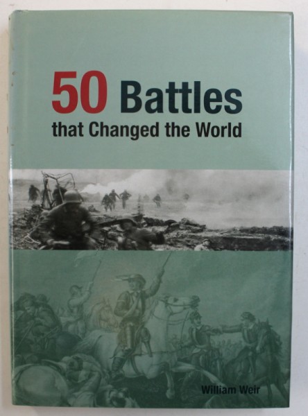50 BATTLES THAT CHANGED THE WORLD by WILLIAM WEIR , 2006