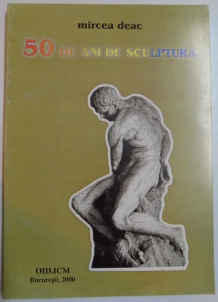 50 DE ANI DE SCULPTURA de MIRCEA DEAC , 2000