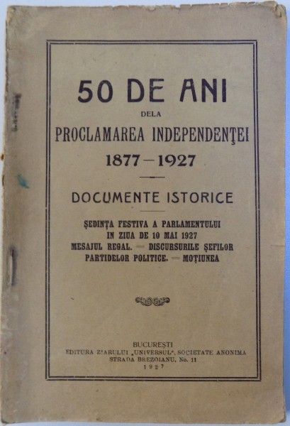 50 DE ANI DELA PROCLAMAREA INDEPENDENTEI 1877-1927 - DOCUMENTE ISTORICE , 1927