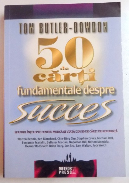 50 DE CARTI FUNDAMENTALE DESPRE SUCCES , SFATURI INTELEPTE PENTRU MUNCA SI VIATA DIN 50 DE CARTI DE REFERINTA de TOM BUTLER BOWDON , 2009