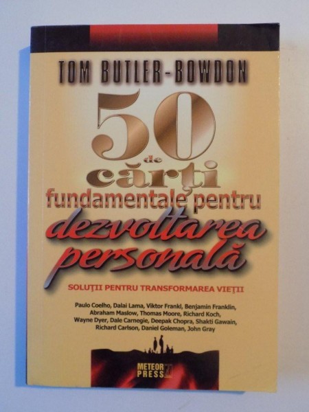 50 DE CARTI FUNDAMENTALE PENTRU DEZVOLTAREA PERSONALA , SOLUTII PENTRU TRANSFORMAREA VIETII de TOM BUTLER - BOWDON , 2008