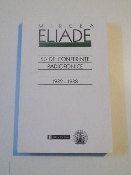 50 DE CONFERINTE RADIOFONICE (1932 - 1938) de MIRCEA ELIADE , 2001