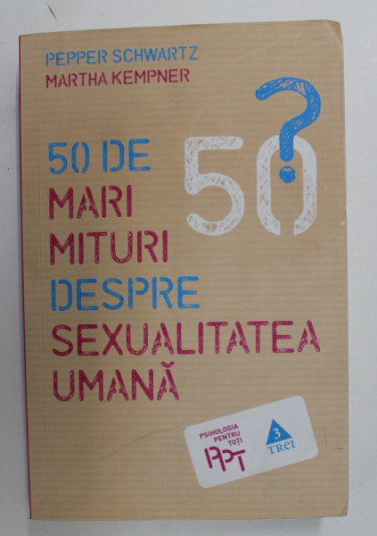 50 DE MARI MITURI DESPRE SEXUALITATEA UMANA de PEPPER SCHWARTZ si MARTHA KEMPNER , 2016
