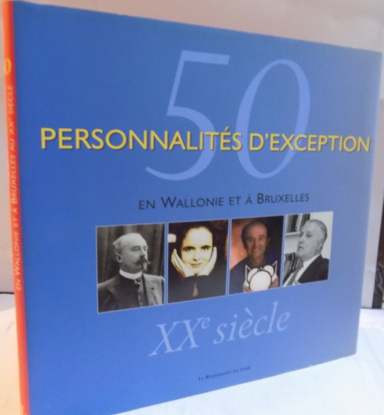 50 PERSONNALITES D ' EXCEPTION EN WALLONIE ET A BRUXELLES , XX e SIECLE , 2001