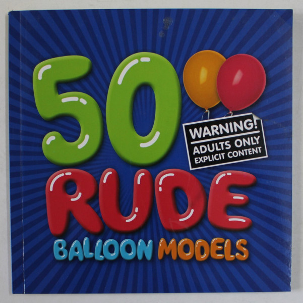 50 RUDE BALLOON MODELS , 2017, ADULTS ONLY , 18 +!