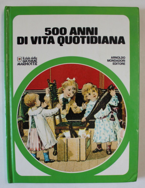 500 ANNI DI VITA QUOTIDIANA , COLEZIONE ' IL CLUB DELLE GIOVANI MARMOTTE ' , 1980 , TEXT IN LIMBA ITALIANA