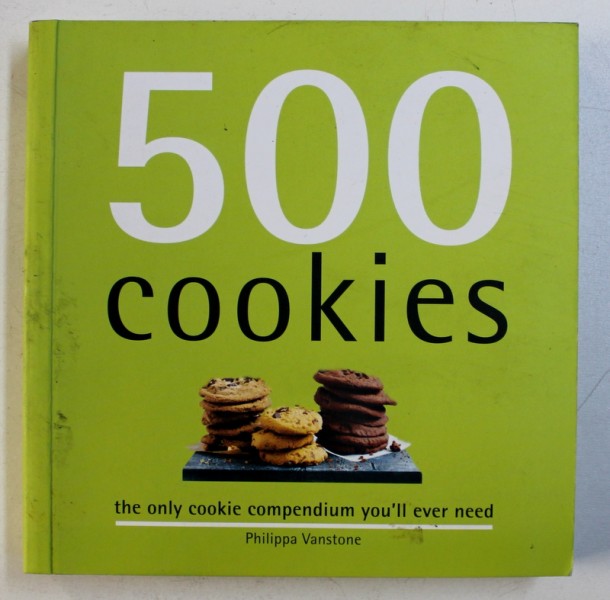 500 COOKIES - THE ONLY COOKIE COMPENDIUM YOU'LL EVER NEED by PHILIPPA VANSTONE, 2013