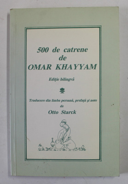 500 DE CATRENE DE OMAR KHAYYAM , EDITIE BILINGVA ROMANA - PERSANA , 1993