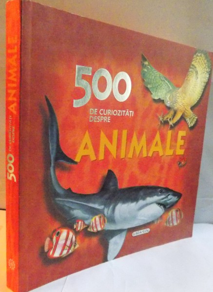 500 DE CURIOZITATI DESPRE ANIMALE , 2009
