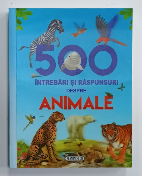 500 DE INTREBARI SI RASPUNSURI DESPRE ANIMALE , ANII '2000