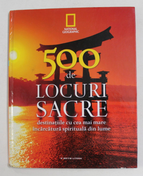 500 DE LOCURI SACRE - DESTINATIILE CU CEA MAI MARE INCARCATURA SPIRITUALA DIN LUME , - 2017