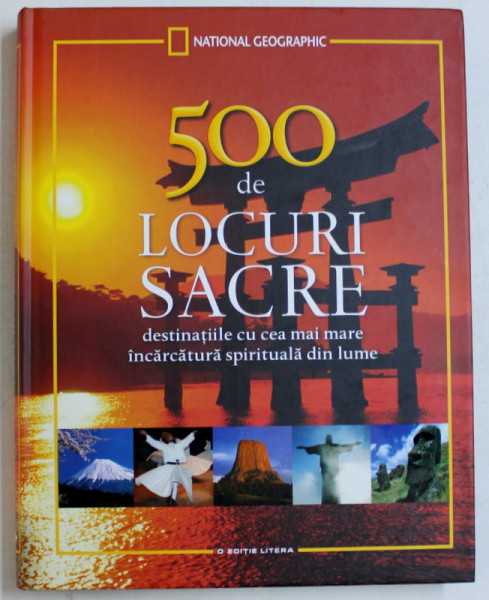 500 DE LOCURI SACRE  - DESTINATIILE CU CEA MAI MARE INCARCATURA SPIRITUALA DIN LUME , introducere de KEITH BELLOWS , 2014