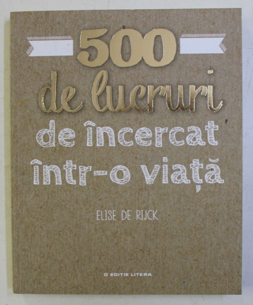 500 DE LUCRURI DE INCERCAT INTR-O VIATA de ELISE DE RIJCK , 2018