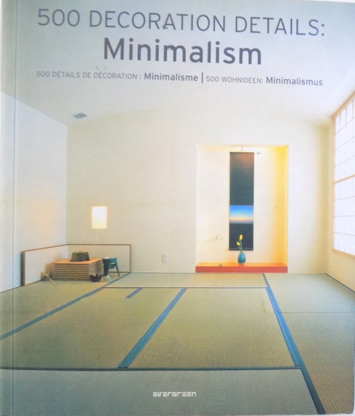500 DECORATION DETAILS : MINIMALISM by SIMONE SCHLEIFER ( EDITIE TRILINGVA ENGLEZA - FRANCEZA  - GERMANA ) , 2007
