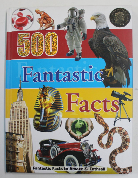 500  FANTASTIC  FACTS , FANTASTIC FACTS TO AMAZE and ENTHRALL , 2015