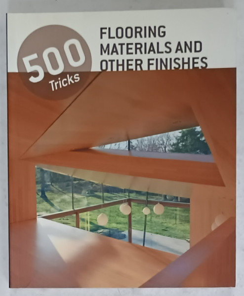 500 FLOORING MATERIALS AND OTHER FINISHES , 500 TRICKS , 2014