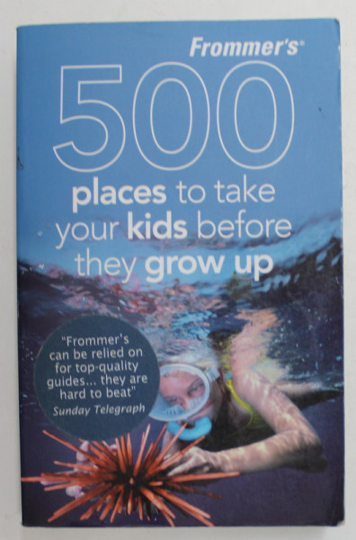 500 PLACES TO TAKE YOUR KIDS BEFORE THEY GROWE UP by HOLLY HUGHES and JULIE DUCHAINE , 2009