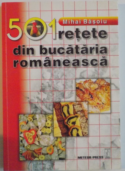 501 RETETE DIN BUCATARIA ROMANEASCA de MIHAI BASOIU, 2007