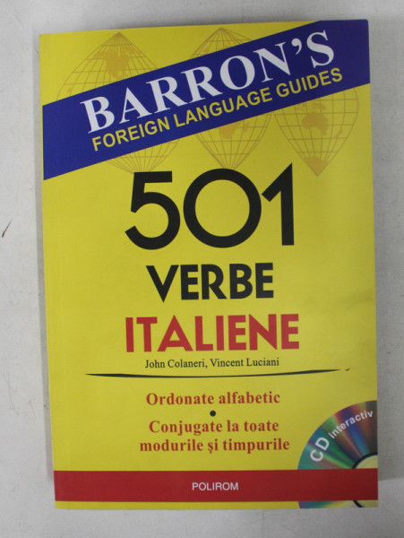 501 VERBE ITALIENE de JOHN COLANERI , VINCENT LUCIANI , ORDONATE ALFABETIC , CONJUGATE LA TOATE MODURILE SI TIMPURILE , 2008 , CONTINE CD *