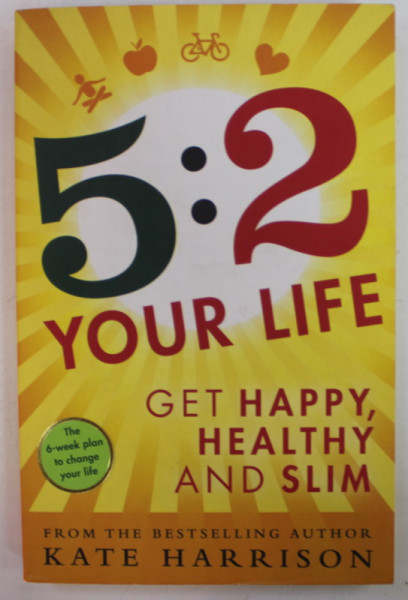 5:2 YOUR LIFE , GET HAPPY , HEALTHY AND SLIM by KATE HARRISON , 2014