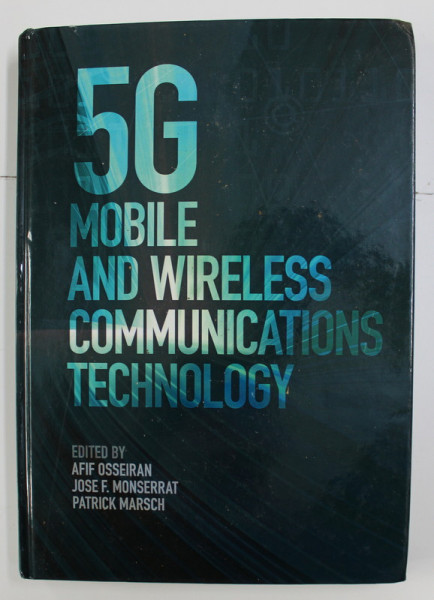 5G MOBILE AND WIRELESS COMMUNICATIONS TECHNOLOGY edited by AFIF OSSEIRAN / JOSE F. MONSERRAT / PATRICK MARSCH , 2019