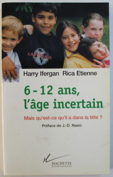 6 - 12 ANS , L ' AGE INCERTAIN  - MAIS QU ' EST - CE QU' IL A DANS LA TETE ? par HARRY IFERGAN et RICA ETIENNE , 1999