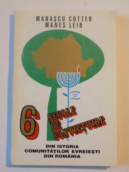 6 SECOLE DE CONVIETUIRE , DIN ISTORIA COMUNITATILOR EVREIESTI DIN ROMANIA de MANSCU COTTER , MANES LEIB 1997