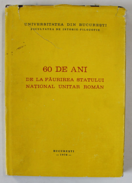 60 DE ANI DE LA FAURIREA STATULUI NATIONAL UNITAR ROMAN, coordonatori MATEI VLAD ...IOAN SCURTU , 1978