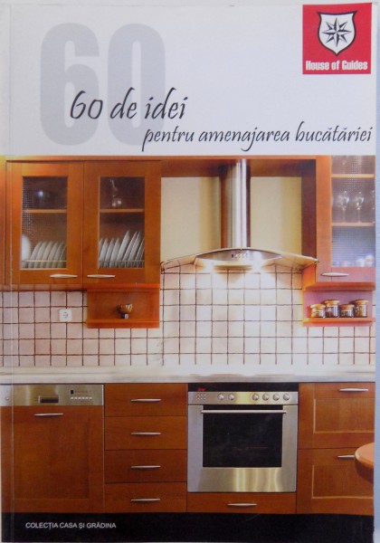 60 DE IDEI PENTRU AMENAJAREA BUCATARIEI , 2006