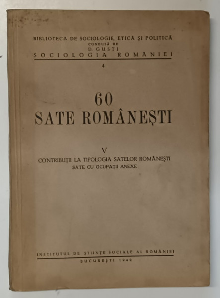 60 SATE ROMANESTI , VOL V CONTRIBUTII LA TIPOLOGIA SATELOR ROMANESTI de ANTON GOLOPENTIA , D.C. GEORGESCU , 1942