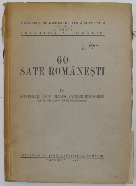 60 SATE ROMANESTI , VOLUMUL IV : CONTRIBUTII LA TIPOLOGIA SATELOR ROMANESTI , SATE AGRICOLE , SATE PASTORALE , ANCHETA SOCILOGICA  de ANTON GOLOPENTIA si Dr. D.C. GEORGESCU , 1943