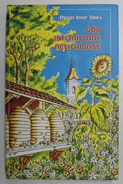 600 ISTORIOARE RELIGIOASE de IOSIF TRIFA , 2007