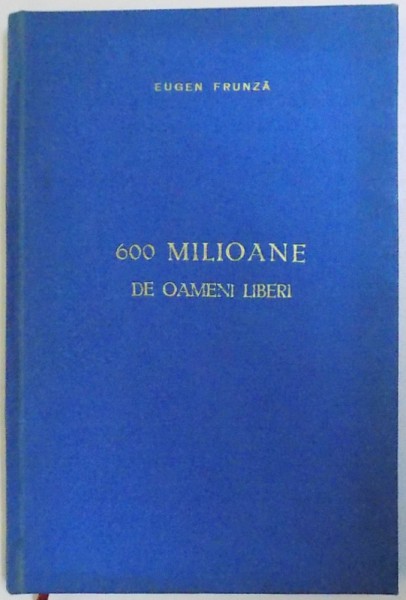600 MILIOANE DE OAMENI LIBERI ( CATEVA  INSEMNARIDE CALATORIE DIN R.P. CHINEZA ) de EUGEN FRUNZA , 1954 , DEDICATIE *