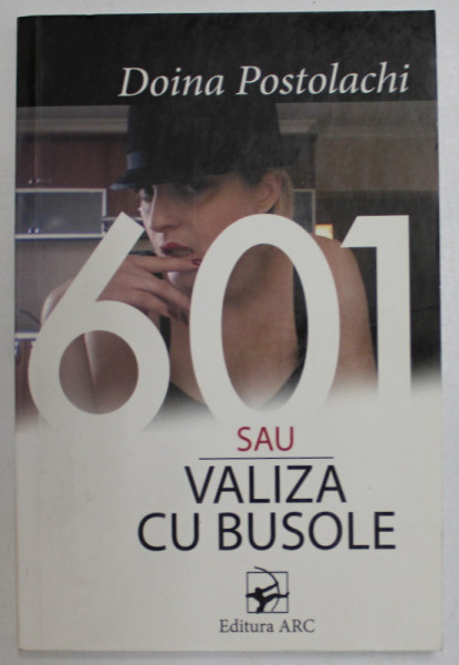 601 SAU VALIZA CU BUSOLE de DOINA POSTOLACHI , 2011