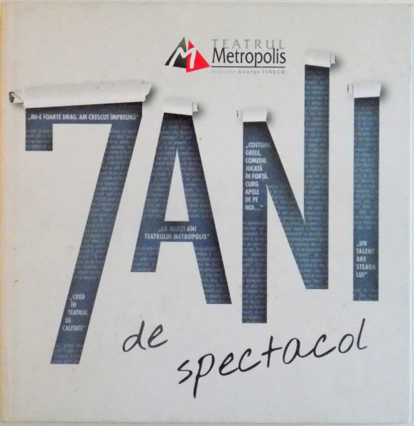 7 ANI DE SPECTACOL , TEATRUL METROPOLIS , DIRECTOR : GEORGE IVASCU , 2014